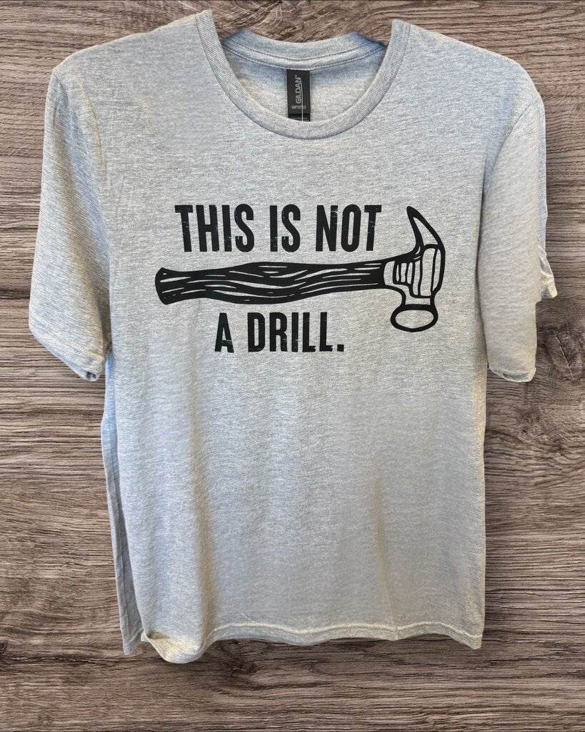 NOT A DRILL TEE